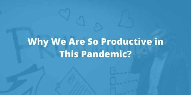 Why-We-Are-So-Productive-in-This-Pandemic